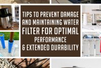 Tips to prevent damage and maintaining water filter for optimal performance & extended durability1